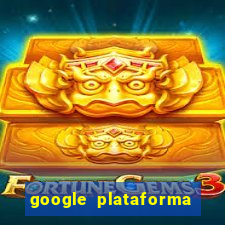 google plataforma de jogos